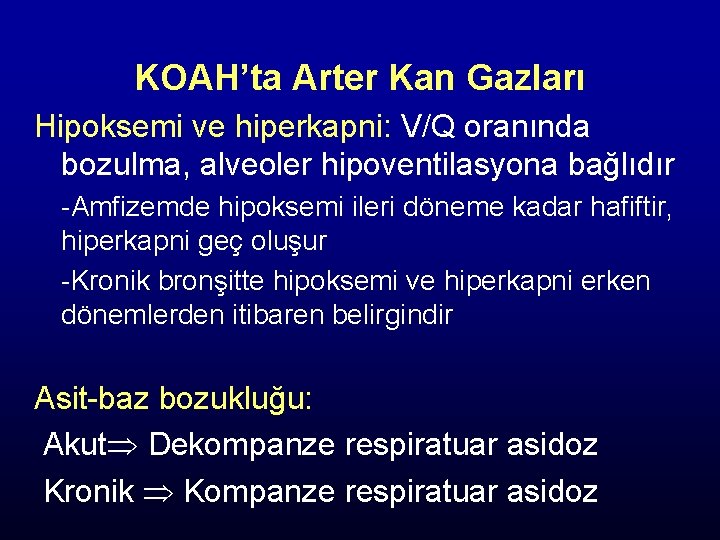 KOAH’ta Arter Kan Gazları Hipoksemi ve hiperkapni: V/Q oranında bozulma, alveoler hipoventilasyona bağlıdır -Amfizemde