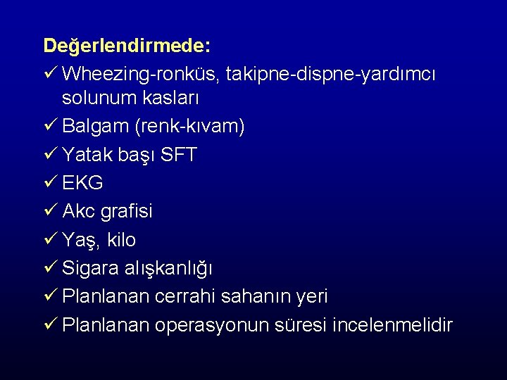 Değerlendirmede: ü Wheezing-ronküs, takipne-dispne-yardımcı solunum kasları ü Balgam (renk-kıvam) ü Yatak başı SFT ü