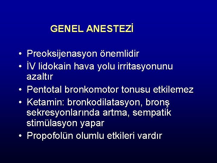 GENEL ANESTEZİ • Preoksijenasyon önemlidir • İV lidokain hava yolu irritasyonunu azaltır • Pentotal