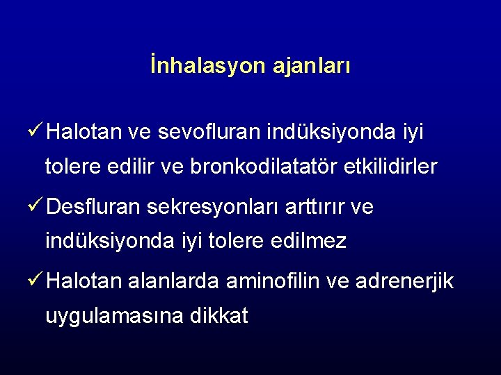 İnhalasyon ajanları ü Halotan ve sevofluran indüksiyonda iyi tolere edilir ve bronkodilatatör etkilidirler ü