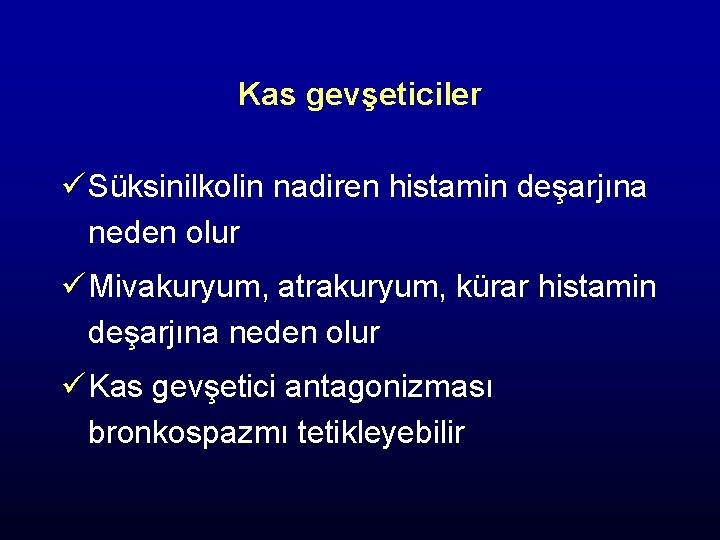 Kas gevşeticiler ü Süksinilkolin nadiren histamin deşarjına neden olur ü Mivakuryum, atrakuryum, kürar histamin