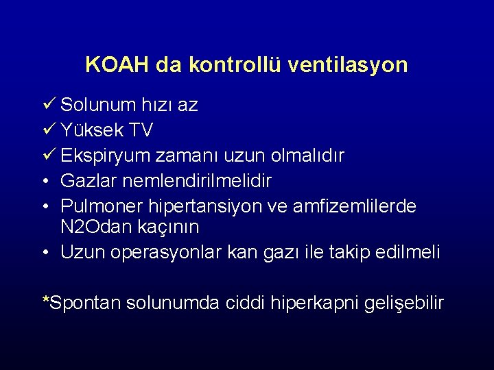 KOAH da kontrollü ventilasyon ü Solunum hızı az ü Yüksek TV ü Ekspiryum zamanı