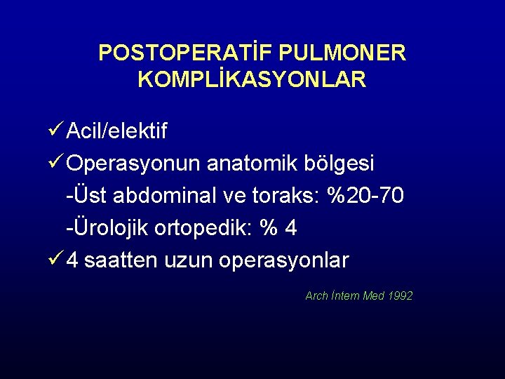 POSTOPERATİF PULMONER KOMPLİKASYONLAR ü Acil/elektif ü Operasyonun anatomik bölgesi -Üst abdominal ve toraks: %20