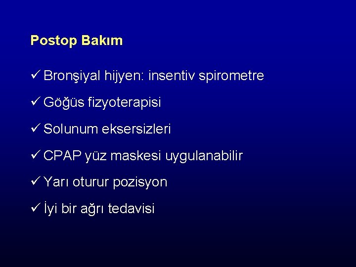 Postop Bakım ü Bronşiyal hijyen: insentiv spirometre ü Göğüs fizyoterapisi ü Solunum eksersizleri ü