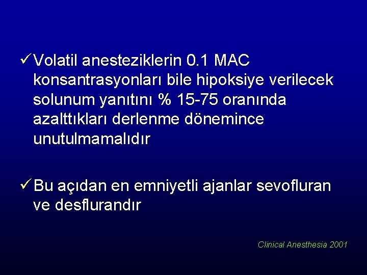 ü Volatil anesteziklerin 0. 1 MAC konsantrasyonları bile hipoksiye verilecek solunum yanıtını % 15