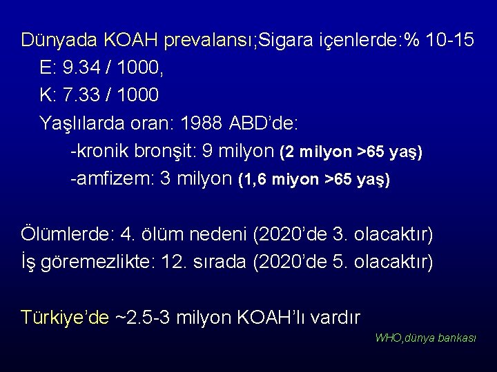 Dünyada KOAH prevalansı; Sigara içenlerde: % 10 -15 E: 9. 34 / 1000, K: