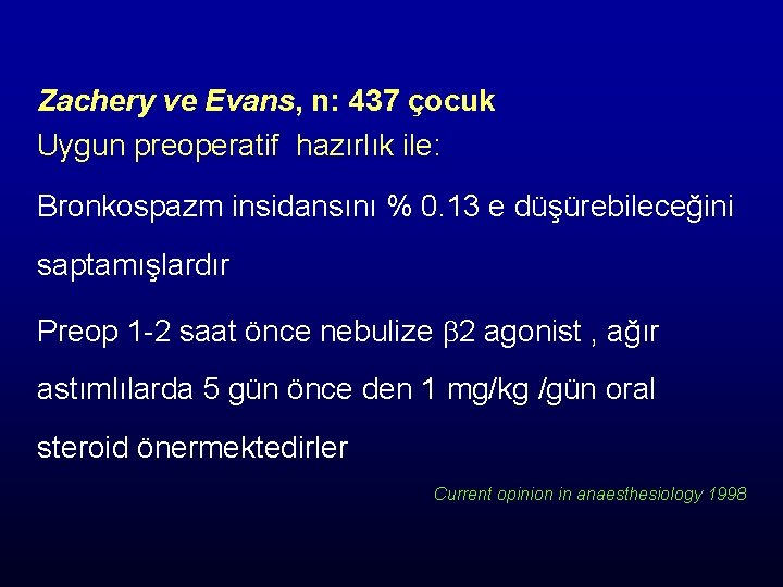 Zachery ve Evans, n: 437 çocuk Uygun preoperatif hazırlık ile: Bronkospazm insidansını % 0.