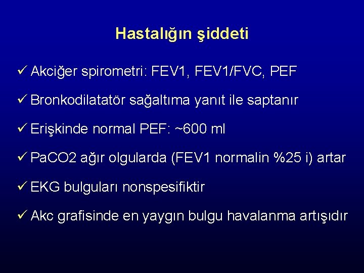 Hastalığın şiddeti ü Akciğer spirometri: FEV 1, FEV 1/FVC, PEF ü Bronkodilatatör sağaltıma yanıt