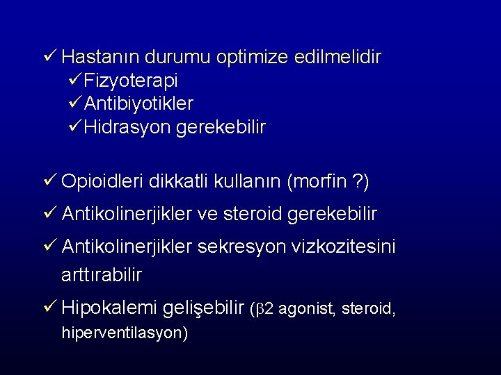 ü Hastanın durumu optimize edilmelidir üFizyoterapi üAntibiyotikler üHidrasyon gerekebilir ü Opioidleri dikkatli kullanın (morfin