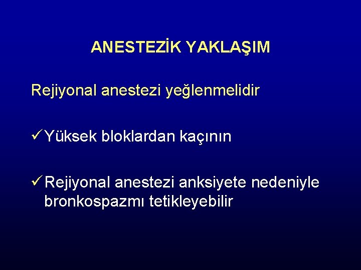 ANESTEZİK YAKLAŞIM Rejiyonal anestezi yeğlenmelidir ü Yüksek bloklardan kaçının ü Rejiyonal anestezi anksiyete nedeniyle