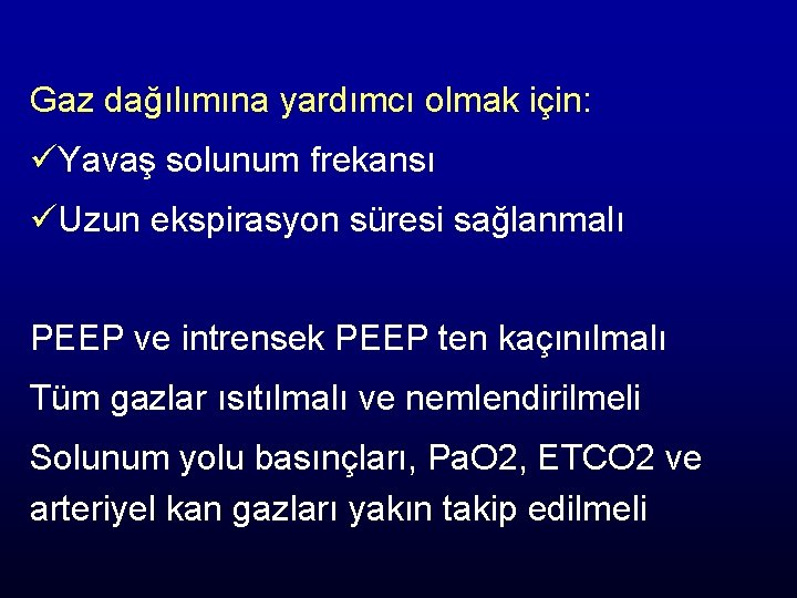 Gaz dağılımına yardımcı olmak için: üYavaş solunum frekansı üUzun ekspirasyon süresi sağlanmalı PEEP ve