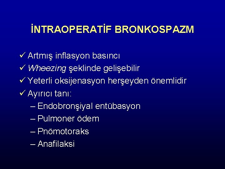 İNTRAOPERATİF BRONKOSPAZM ü Artmış inflasyon basıncı ü Wheezing şeklinde gelişebilir ü Yeterli oksijenasyon herşeyden