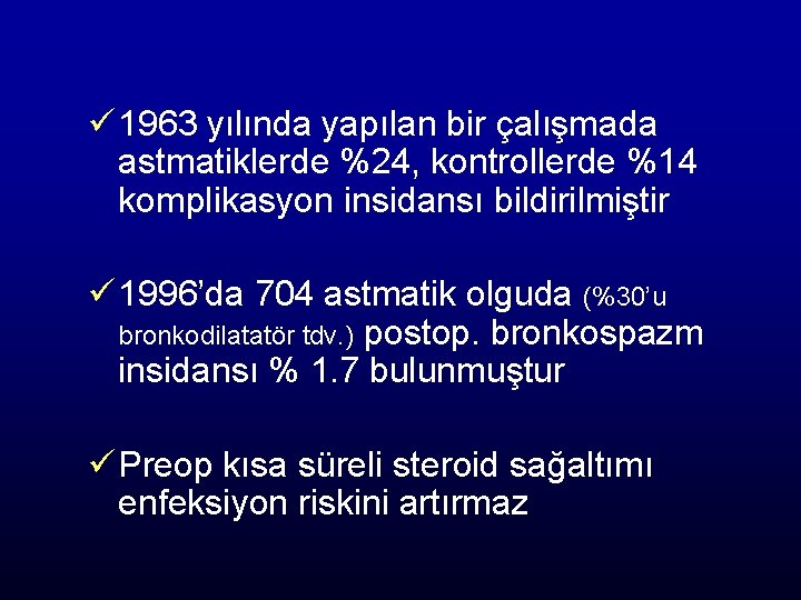 ü 1963 yılında yapılan bir çalışmada astmatiklerde %24, kontrollerde %14 komplikasyon insidansı bildirilmiştir ü