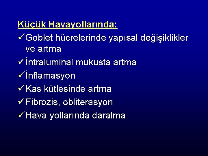 Küçük Havayollarında: ü Goblet hücrelerinde yapısal değişiklikler ve artma ü İntraluminal mukusta artma ü