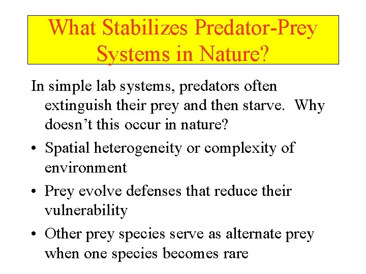 What Stabilizes Predator-Prey Systems in Nature? In simple lab systems, predators often extinguish their