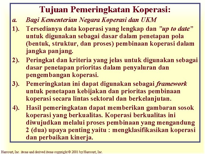 Tujuan Pemeringkatan Koperasi: a. Bagi Kementerian Negara Koperasi dan UKM 1). Tersedianya data koperasi
