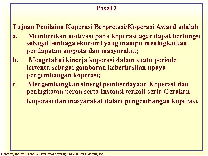 Pasal 2 Tujuan Penilaian Koperasi Berpretasi/Koperasi Award adalah a. Memberikan motivasi pada koperasi agar