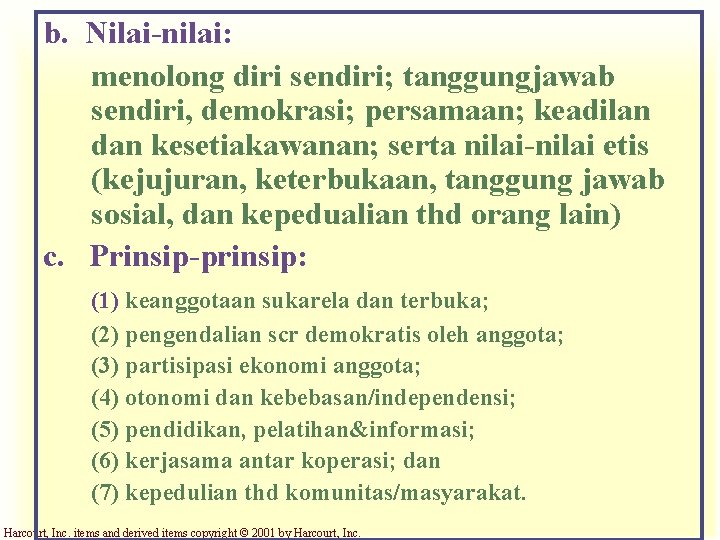 b. Nilai-nilai: menolong diri sendiri; tanggungjawab sendiri, demokrasi; persamaan; keadilan dan kesetiakawanan; serta nilai-nilai