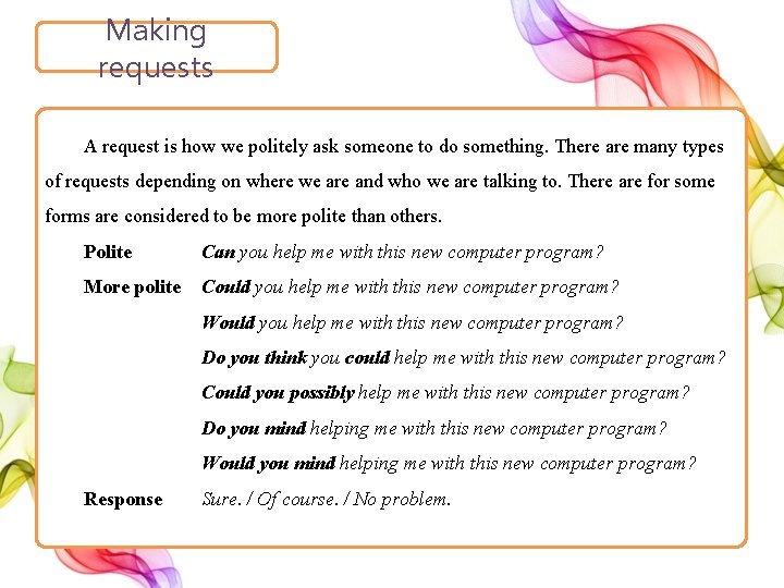 Making requests A request is how we politely ask someone to do something. There
