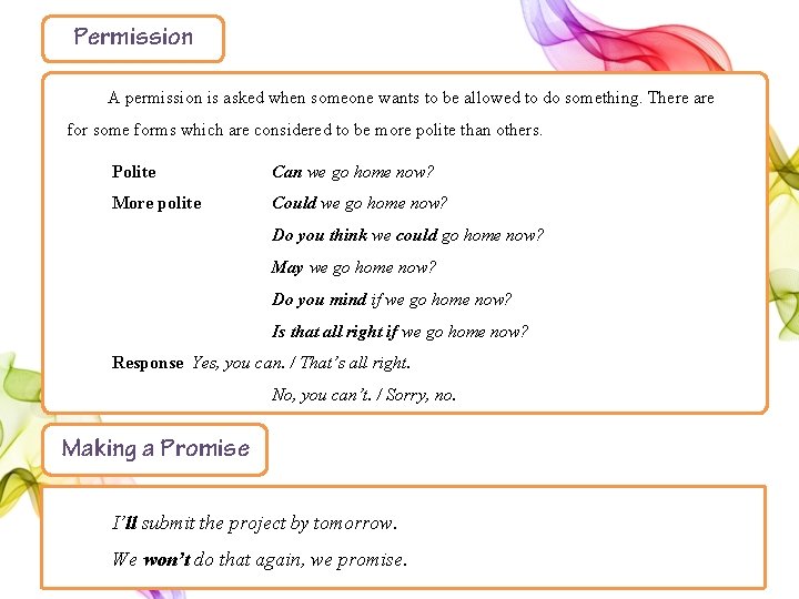 Permission A permission is asked when someone wants to be allowed to do something.