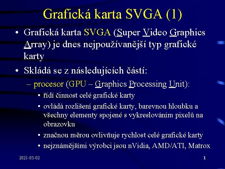 Grafická karta SVGA (1) • Grafická karta SVGA (Super Video Graphics Array) je dnes