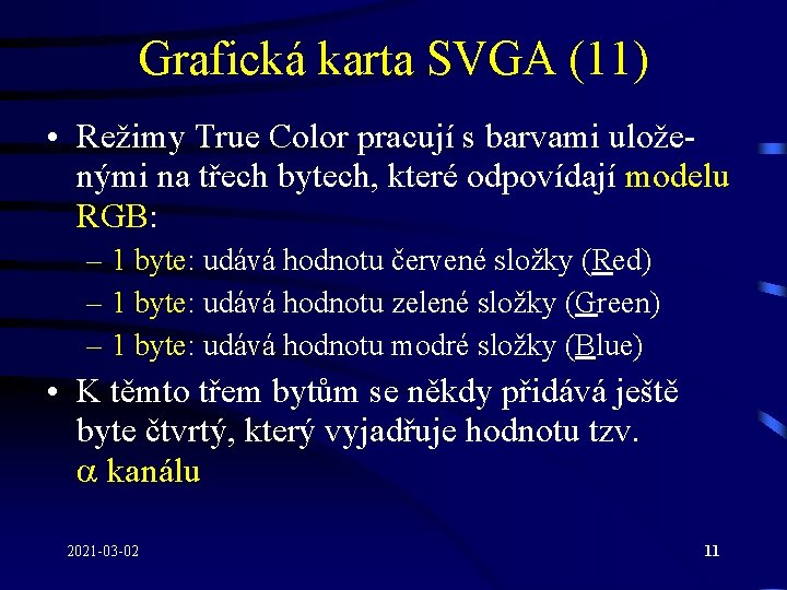 Grafická karta SVGA (11) • Režimy True Color pracují s barvami uloženými na třech