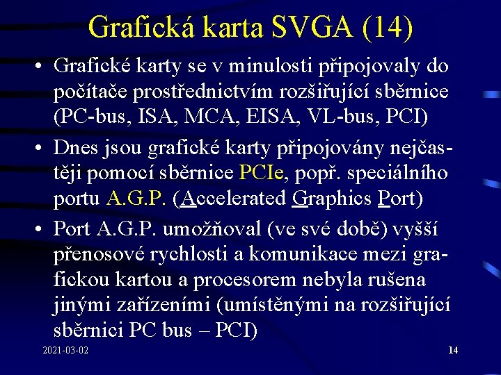 Grafická karta SVGA (14) • Grafické karty se v minulosti připojovaly do počítače prostřednictvím