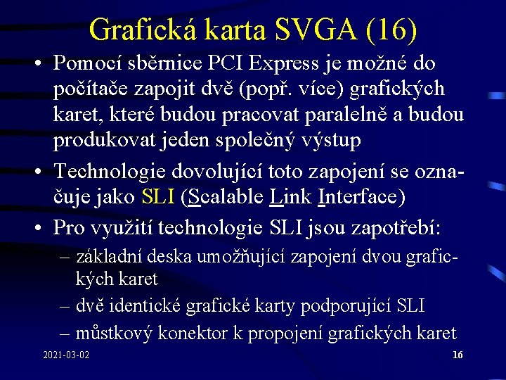 Grafická karta SVGA (16) • Pomocí sběrnice PCI Express je možné do počítače zapojit
