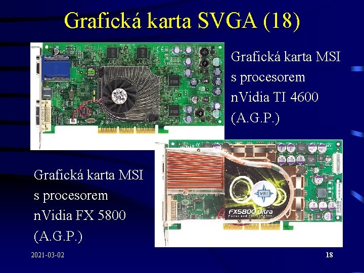 Grafická karta SVGA (18) Grafická karta MSI s procesorem n. Vidia TI 4600 (A.