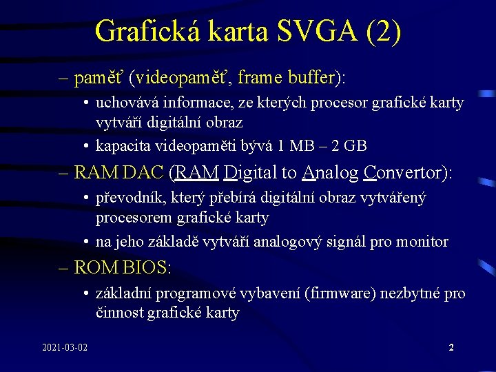 Grafická karta SVGA (2) – paměť (videopaměť, frame buffer): • uchovává informace, ze kterých