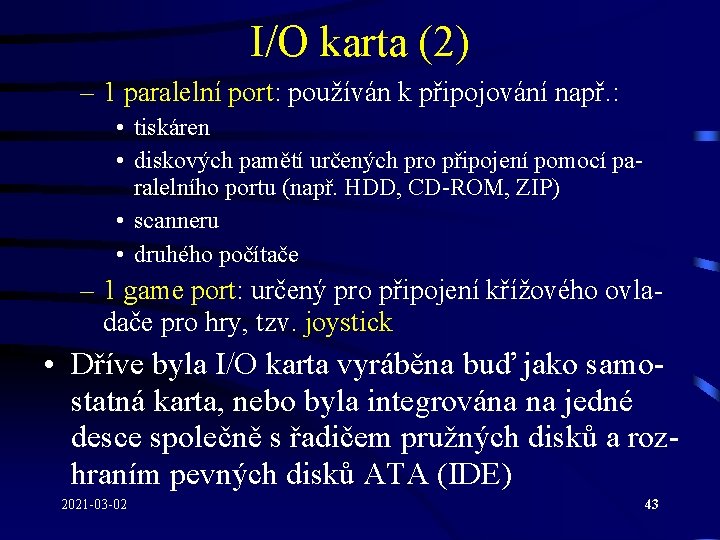 I/O karta (2) – 1 paralelní port: používán k připojování např. : • tiskáren