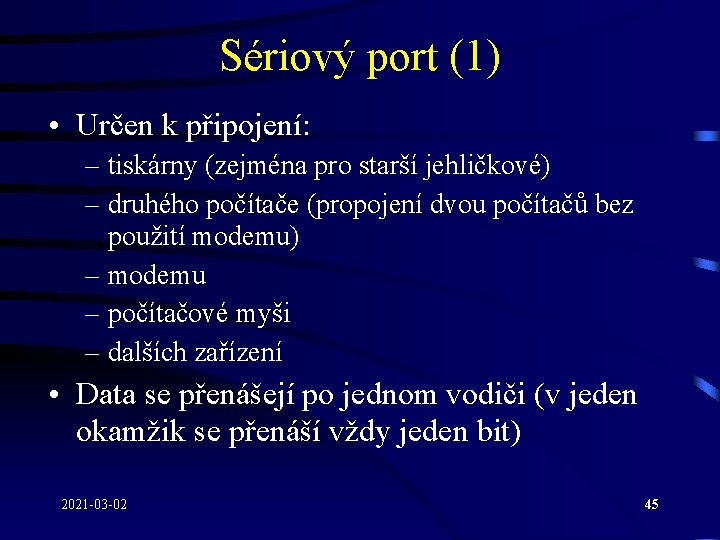 Sériový port (1) • Určen k připojení: – tiskárny (zejména pro starší jehličkové) –