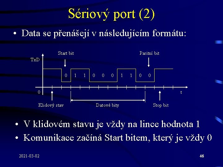 Sériový port (2) • Data se přenášejí v následujícím formátu: Start bit Paritní bit