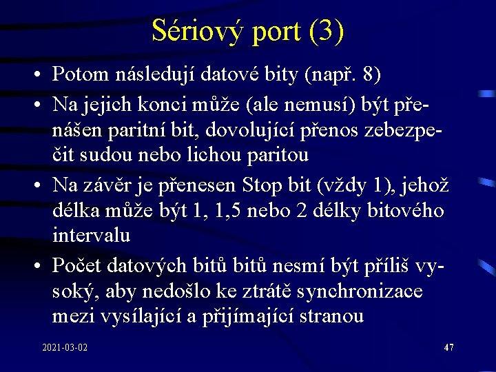 Sériový port (3) • Potom následují datové bity (např. 8) • Na jejich konci