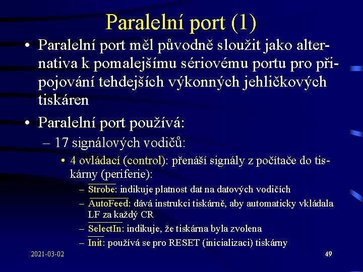 Paralelní port (1) • Paralelní port měl původně sloužit jako alternativa k pomalejšímu sériovému