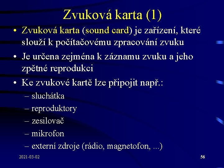 Zvuková karta (1) • Zvuková karta (sound card) je zařízení, které slouží k počítačovému