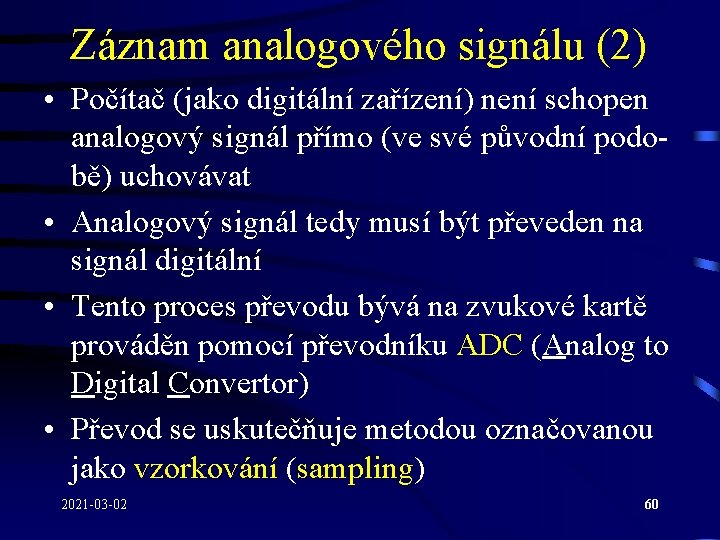 Záznam analogového signálu (2) • Počítač (jako digitální zařízení) není schopen analogový signál přímo