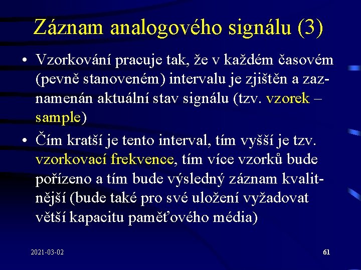 Záznam analogového signálu (3) • Vzorkování pracuje tak, že v každém časovém (pevně stanoveném)