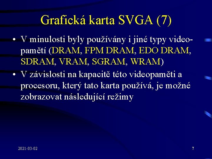 Grafická karta SVGA (7) • V minulosti byly používány i jiné typy videopamětí (DRAM,