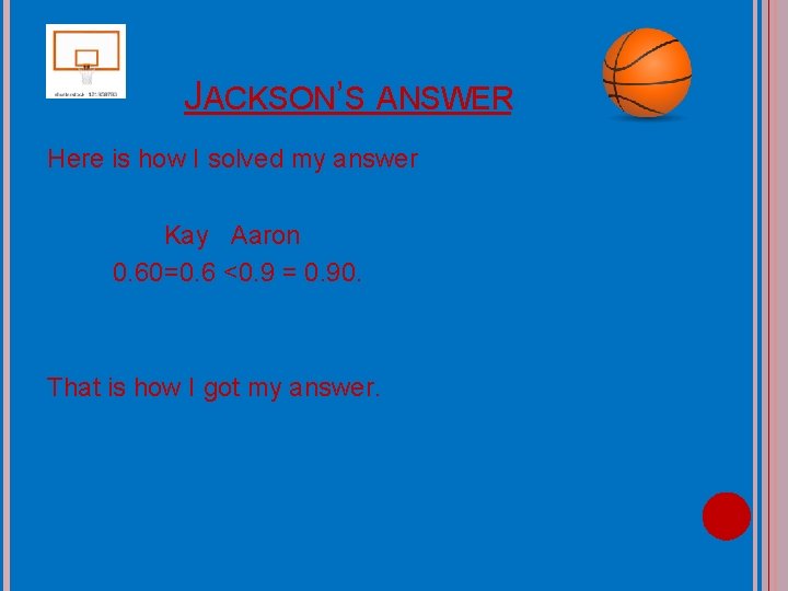 JACKSON’S ANSWER Here is how I solved my answer Kay Aaron 0. 60=0. 6