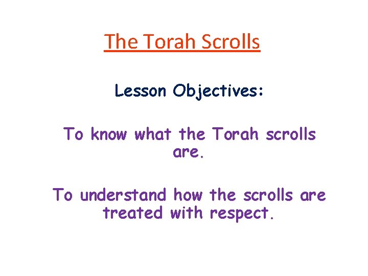 Scroll Lesson The Torah Scrolls Lesson Objectives To know what
