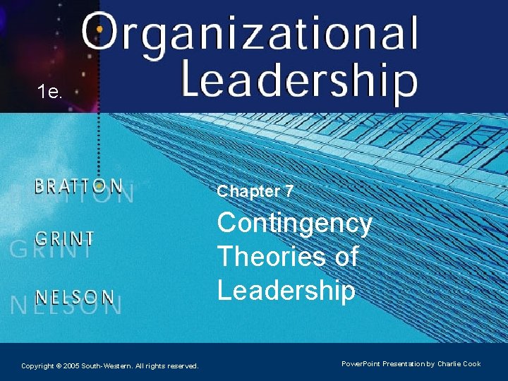 1 e. Chapter 7 Contingency Theories of Leadership Copyright © 2005 South-Western. All rights 1 e. Chapter 7 Contingency Theories of Leadership Copyright © 2005 South-Western. All rights