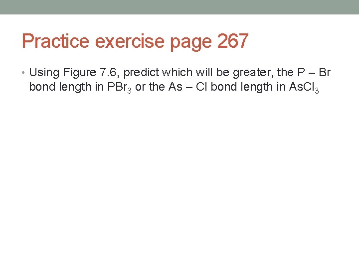 Practice exercise page 267 • Using Figure 7. 6, predict which will be greater,