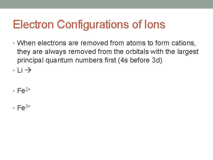 Electron Configurations of Ions • When electrons are removed from atoms to form cations,