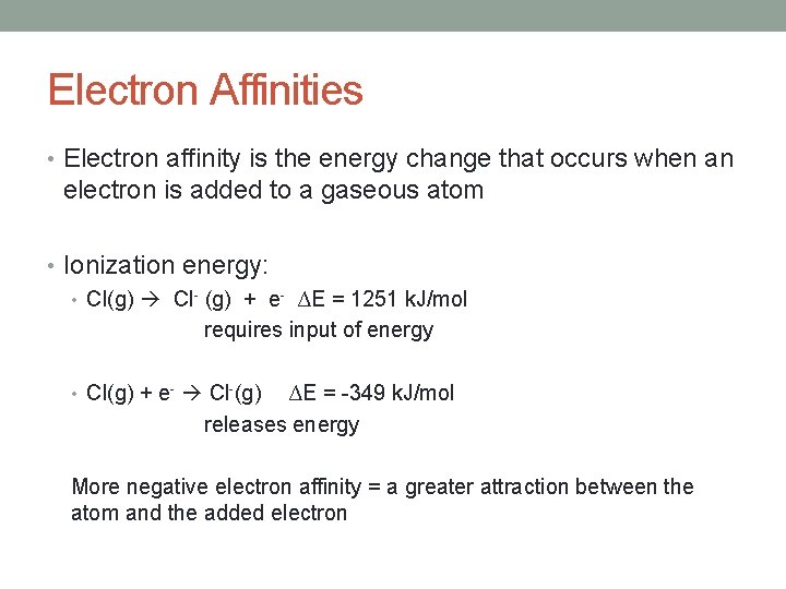 Electron Affinities • Electron affinity is the energy change that occurs when an electron