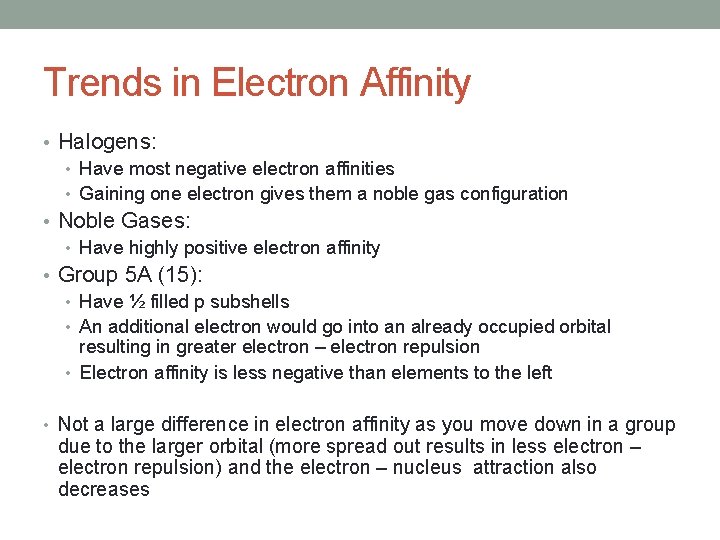 Trends in Electron Affinity • Halogens: • Have most negative electron affinities • Gaining