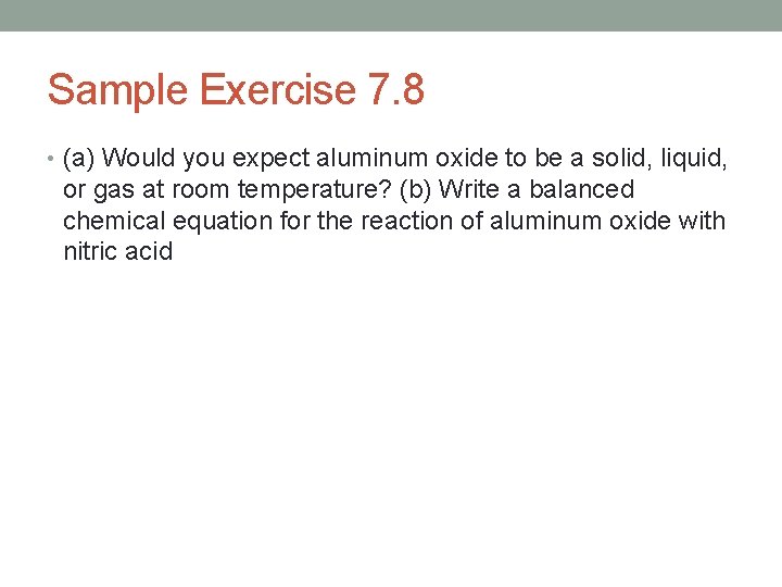 Sample Exercise 7. 8 • (a) Would you expect aluminum oxide to be a