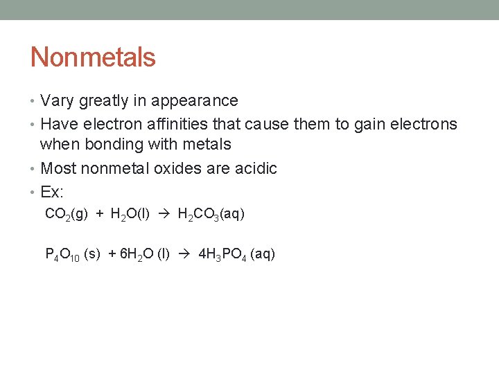 Nonmetals • Vary greatly in appearance • Have electron affinities that cause them to