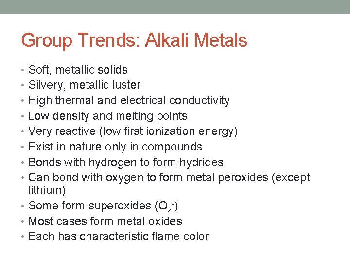 Group Trends: Alkali Metals • Soft, metallic solids • Silvery, metallic luster • High