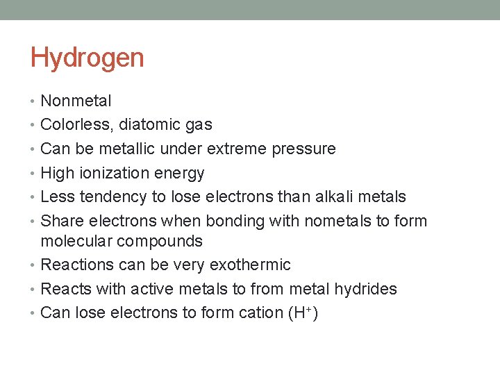 Hydrogen • Nonmetal • Colorless, diatomic gas • Can be metallic under extreme pressure